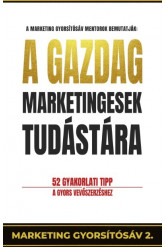 A gazdag marketingesek tudástára - 52 gyakorlati tipp a gyors vevőszerzéshet