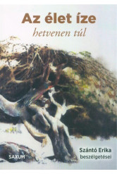 Az élet íze - hetvenen túl /Szántó Erika beszélgetései