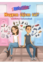 Segítsééég! Hogyan éljem túl? - Túlélőkönyv kamaszoknak