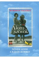 Álomszövők - Nőnek lenni a Kádár-korban