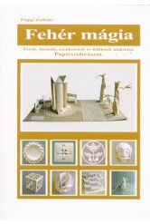 Fehér mágia - Papírszobrászat /Terek, formák, szerkezetek és felületek alakítása