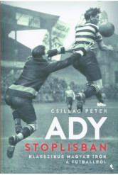 Ady stoplisban - Klasszikus magyar írók a futballról