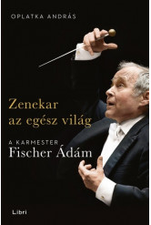 Zenekar az egész világ - A karmester Fischer Ádám