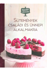 Sütemények családi és ünnepi alkalmakra /Desszert leckék