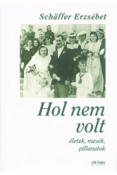 Hol nem volt - Életek, mesék, pillanatok