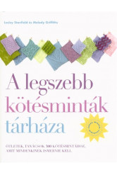 A legszebb kötésminták tárháza - Ötletek, tanácsok 300 kötésmintához, amit mindenkinek ismernie kell (2. kiadás)