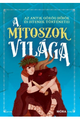 A mítoszok világa - Az antik görög hősök és istenek történetei