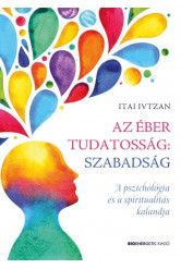 Az éber tudatosság: szabadság - A pszichológia és a spiritualitás kalandja