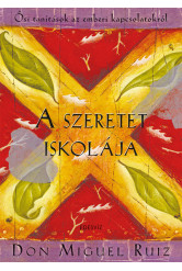 A szeretet iskolája - Ősi tanítások az emberi kapcsolatokról