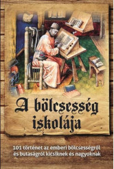 A bölcsesség iskolája - 101 történet az emberi bölcsességről és butaságról kicsiknek és nagyoknak