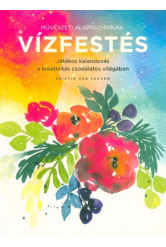 Művészeti alaptechnikák: Vízfestés - Játékos kalandozás a kreativitás csodálatos világában