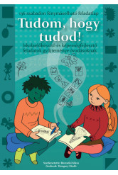 Tudom, hogy tudod! - Iskolaelőkészítő és képességfejlesztő feladatok gyűjteménye óvodásoknak