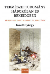 Természettudomány háborúban és békeidőben - Kémikusok, találmányok, felfedezések