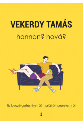 Honnan? Hová? - Tíz beszélgetés életről, halálról, szerelemről (új kiadás)