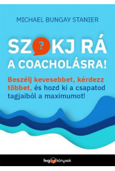 Szokj rá a coacholásra! - Beszélj kevesebbet, kérdezz többet, és hozd ki a csapatod tagjaiból a maximumot!