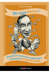 Mit tenne Keynes? - Megoldások hétköznapi problémáinkra a legnagyobb közgazdászoktól
