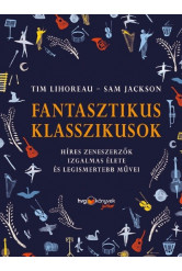 Fantasztikus klasszikusok - Híres zeneszerzők izgalmas élete és legismertebb művei