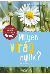 Milyen virág nyílik? - 85 virágfaj - Természetkalauz gyerekeknek