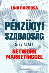 Pénzügyi szabadság 5 év alatt network marketinggel