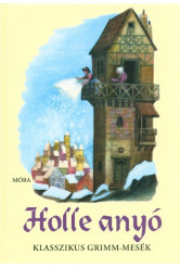 Holle anyó /Klasszikus grimm-mesék (2. kiadás)