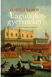 Lagúnák gyermekei - Velencei festők regényes történetei