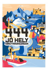 444 jó hely Magyarországon (új kiadás)
