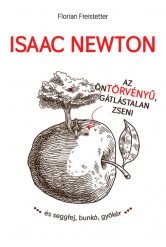 Isaac Newton az öntörvényű, gátlástalan zseni