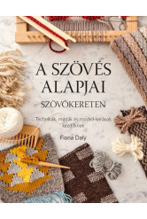 A szövés alapjai szövőkereten - Technikák, minták és modell-leírások kezdőknek