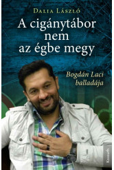 A cigánytábor nem az égbe megy - Bogdán Laci balladája