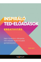 Inspiráló TED-előadások: Kreativitás - Nem hivatalos válogatás 100 előadó legfontosabb gondolataiból