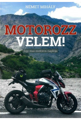 MOTOROZZ VELEM - Egy mai motoros naplója
