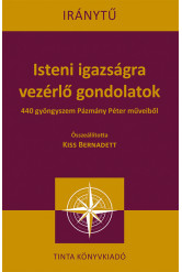 Isteni igazságra vezérlő gondolatok - 440 gyöngyszem Pázmány Péter műveiből