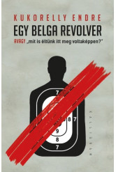Egy belga revolver - avagy „mit is éltünk itt meg voltaképpen?”