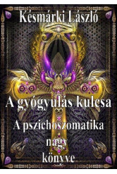 A gyógyulás kulcsa - A pszichoszomatika nagy könyve