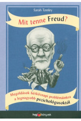 Mit tenne Freud? - Megoldások hétköznapi problémáinkra a legnagyobb pszichológusoktól