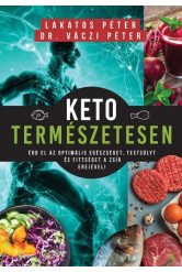 Keto természetesen - Érd el az optimális egészséget, testsúlyt és fittséget a zsír erejével!