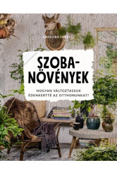 Szobanövények - Hogyan változtassuk édenkertté az otthonunkat?