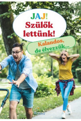 Jaj! Szülők lettünk! - Kalandos, de élvezzük…