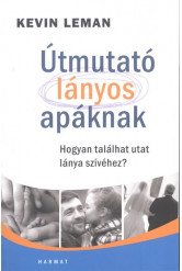 Útmutató lányos apáknak /Hogyan találhat utat lánya szívéhez?