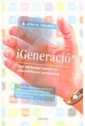 iGeneráció* /*akik közösségi médián és okostelefonon nevelkedtek