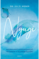 Nyugi - Használható szorongásoldó technikák a teljesebb életért