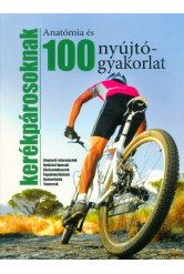 Anatómia és 100 nyújtógyakorlat kerékpárosoknak