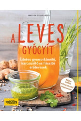 A leves gyógyít /Ízletes gyomorkímélő, karcsúsító és frissítő erőlevesek
