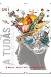 A tudás enciklopédiája - A világ, ahogy még sosem láttad