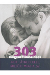 303 magyar filmszínész akit látnod kell, mielőtt meghalsz