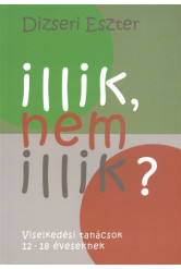 Illik, nem illik? /Viselkedési tanácsok 12-18 éveseknek