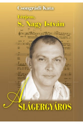 A SLÁGERGYÁROS /FÉRJEM, S. NAGY ISTVÁN