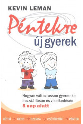 Péntekre új gyerek /Hogyan változtasson gyermeke hozzállásán és viselkedésén 5 nap alatt