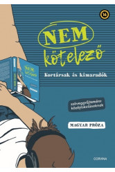 NEM KÖTELEZŐ - Kortársak és kimaradók - Szöveggyűjtemény középiskolásoknak - Magyar próza