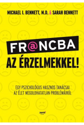 Francba az érzelmekkel - Egy pszichológus hasznos tanácsai az élet megoldhatatlan problémáiról